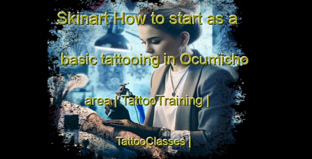 Skinart How to start as a basic tattooing in Ocumicho area | TattooTraining | TattooClasses | SkinartTraining-Mexico